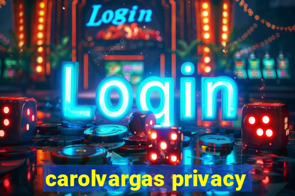 carolvargas privacy